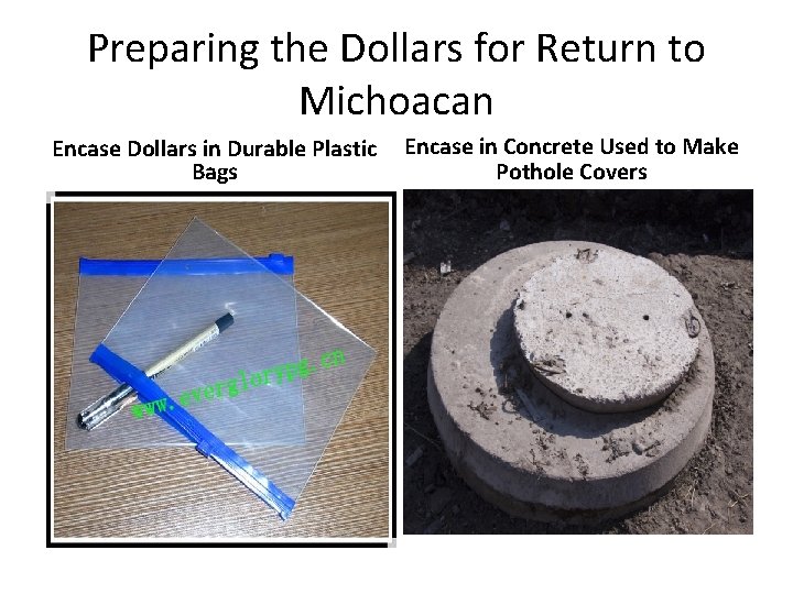 Preparing the Dollars for Return to Michoacan Encase Dollars in Durable Plastic Bags Encase