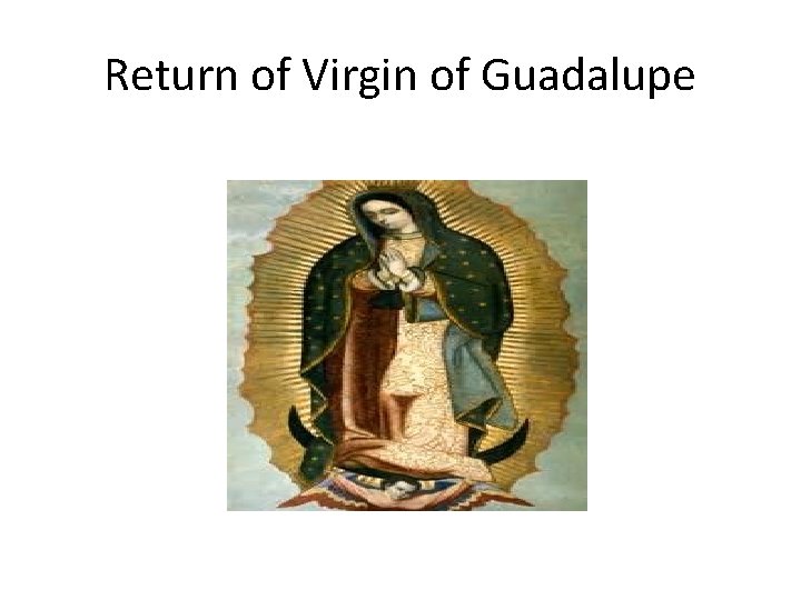 Return of Virgin of Guadalupe 