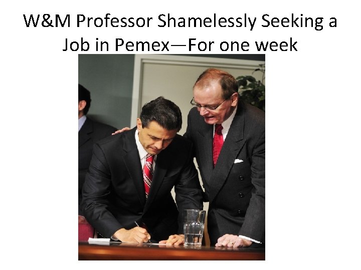 W&M Professor Shamelessly Seeking a Job in Pemex—For one week 