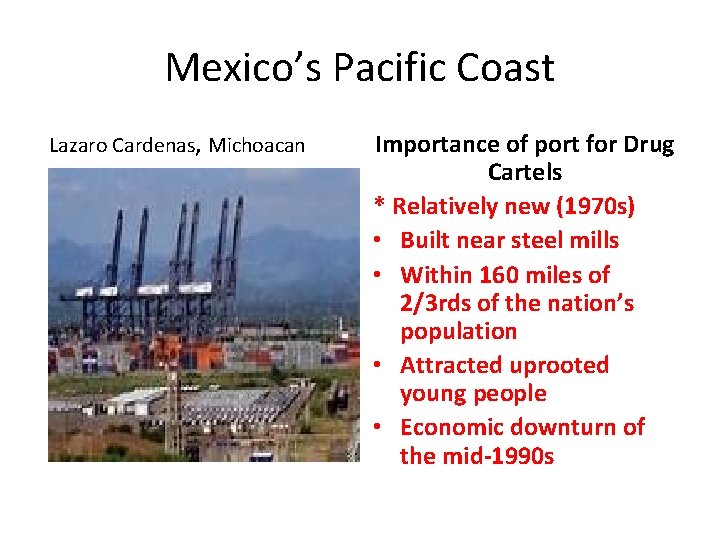 Mexico’s Pacific Coast Lazaro Cardenas, Michoacan Importance of port for Drug Cartels * Relatively