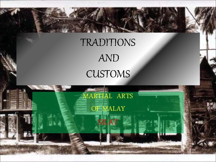 TRADITIONS AND CUSTOMS MARTIAL ARTS OF MALAY SILAT 