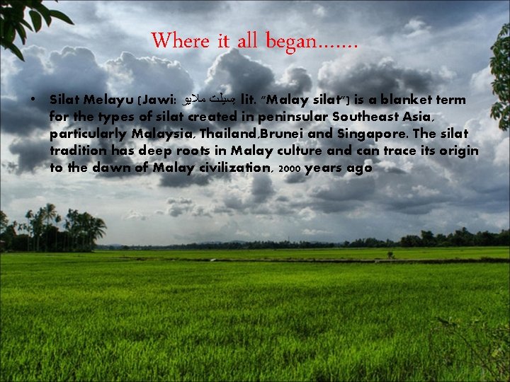 Where it all began……. • Silat Melayu (Jawi: ; ﺳﻴﻠﺖ ﻣﻼﻳﻮ lit. "Malay silat") Where it all began……. • Silat Melayu (Jawi: ; ﺳﻴﻠﺖ ﻣﻼﻳﻮ lit. "Malay silat")