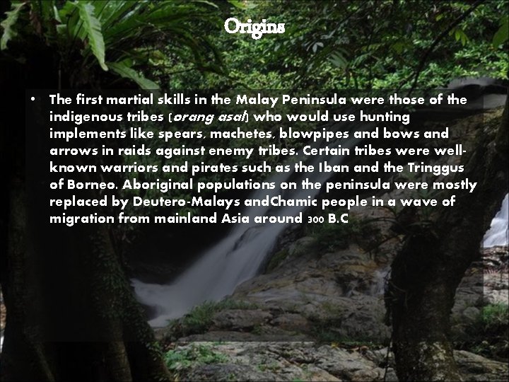 Origins • The first martial skills in the Malay Peninsula were those of the