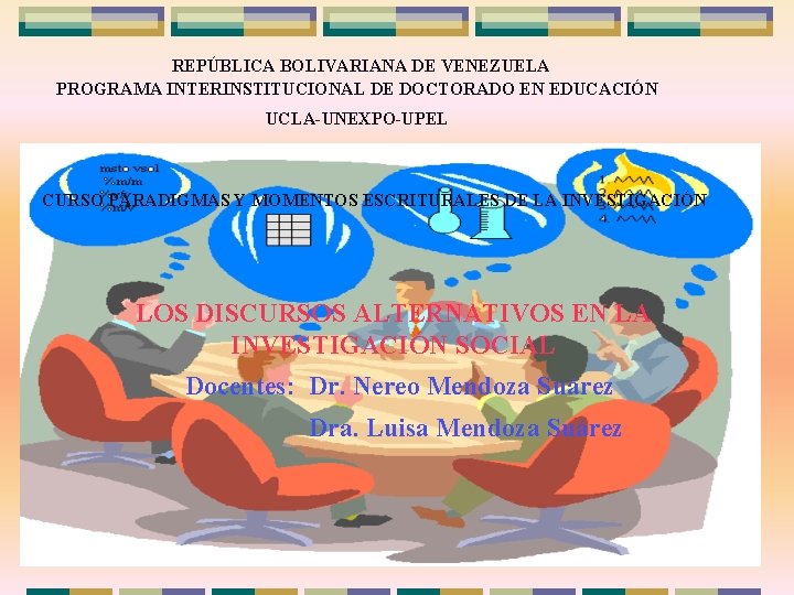 REPÚBLICA BOLIVARIANA DE VENEZUELA PROGRAMA INTERINSTITUCIONAL DE DOCTORADO EN EDUCACIÓN UCLA-UNEXPO-UPEL CURSO PARADIGMAS Y