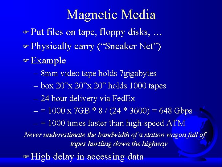 Magnetic Media F Put files on tape, floppy disks, … F Physically carry (“Sneaker
