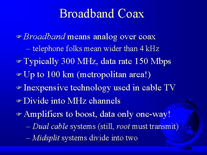 Broadband Coax F Broadband means analog over coax – telephone folks mean wider than