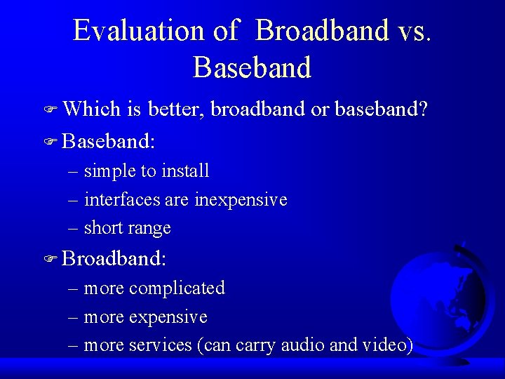 Evaluation of Broadband vs. Baseband F Which is better, broadband or baseband? F Baseband: