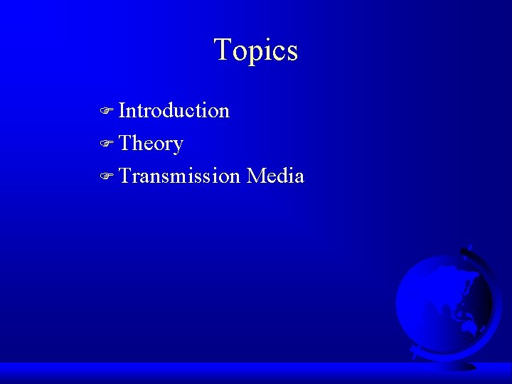 Topics F Introduction F Theory F Transmission Media 