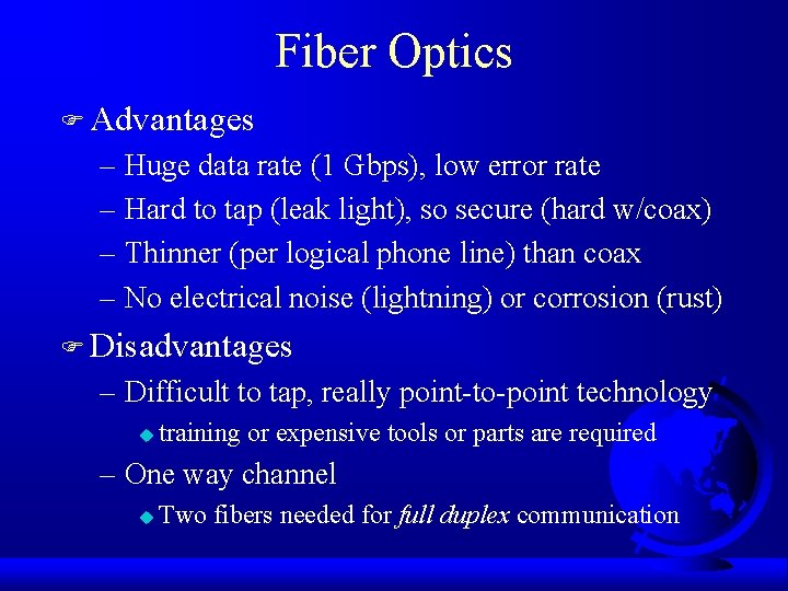 Fiber Optics F Advantages – Huge data rate (1 Gbps), low error rate –