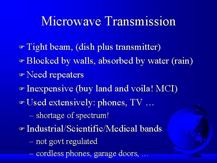 Microwave Transmission F Tight beam, (dish plus transmitter) F Blocked by walls, absorbed by