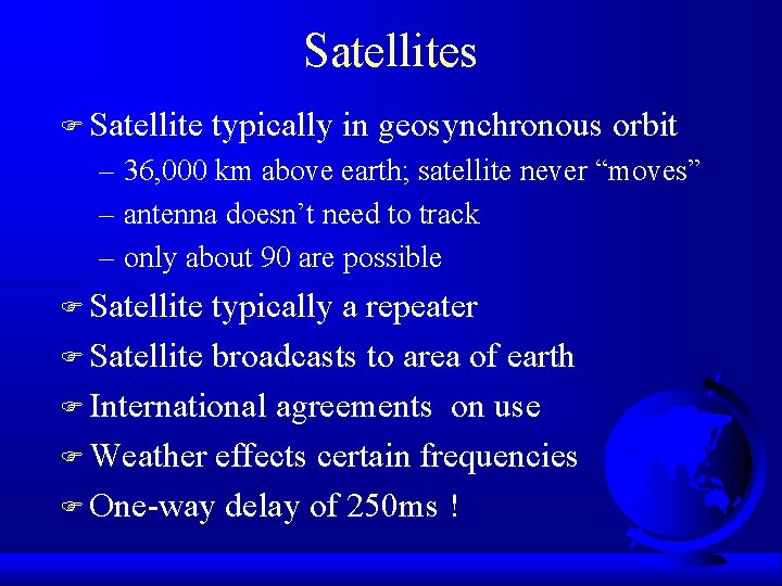 Satellites F Satellite typically in geosynchronous orbit – 36, 000 km above earth; satellite