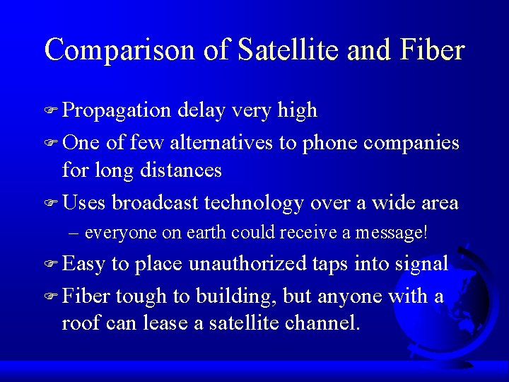 Comparison of Satellite and Fiber F Propagation delay very high F One of few