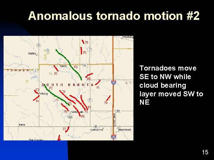 Anomalous tornado motion #2 Tornadoes move SE to NW while cloud bearing layer moved Anomalous tornado motion #2 Tornadoes move SE to NW while cloud bearing layer moved