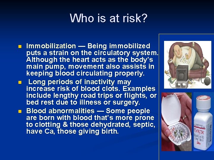 Who is at risk? n n n Immobilization — Being immobilized puts a strain