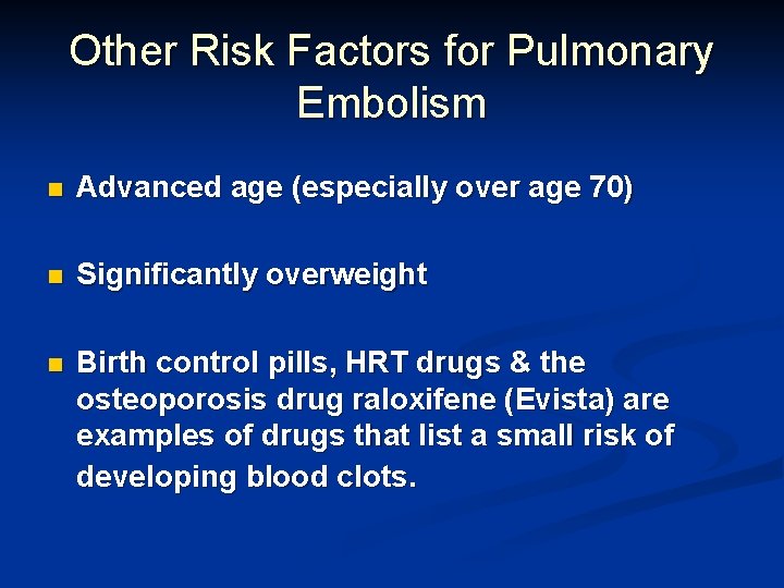Other Risk Factors for Pulmonary Embolism n Advanced age (especially over age 70) n Other Risk Factors for Pulmonary Embolism n Advanced age (especially over age 70) n