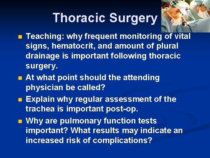Thoracic Surgery n n Teaching: why frequent monitoring of vital signs, hematocrit, and amount