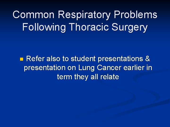 Common Respiratory Problems Following Thoracic Surgery n Refer also to student presentations & presentation Common Respiratory Problems Following Thoracic Surgery n Refer also to student presentations & presentation