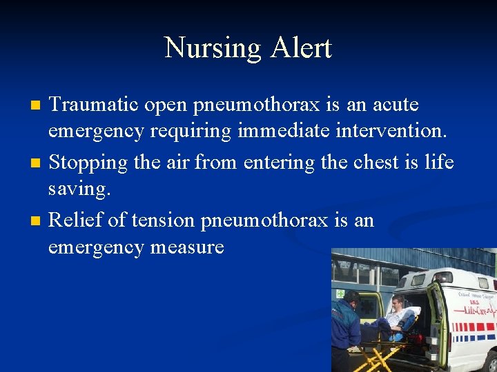Nursing Alert n n n Traumatic open pneumothorax is an acute emergency requiring immediate