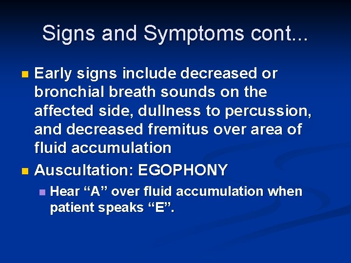 Signs and Symptoms cont. . . Early signs include decreased or bronchial breath sounds