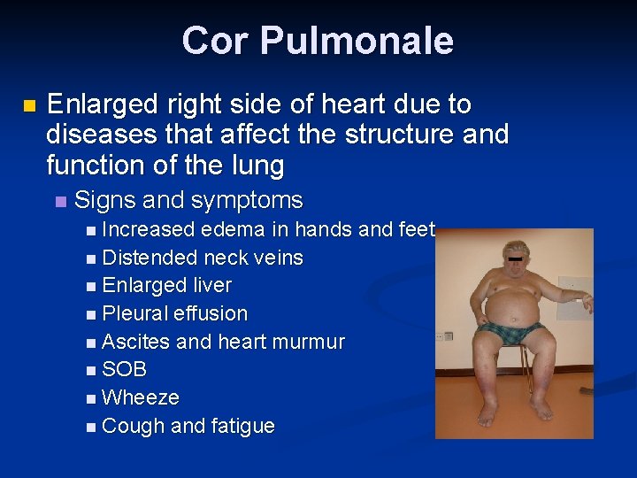 Cor Pulmonale n Enlarged right side of heart due to diseases that affect the