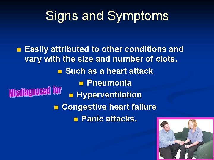 Signs and Symptoms n Easily attributed to other conditions and vary with the size