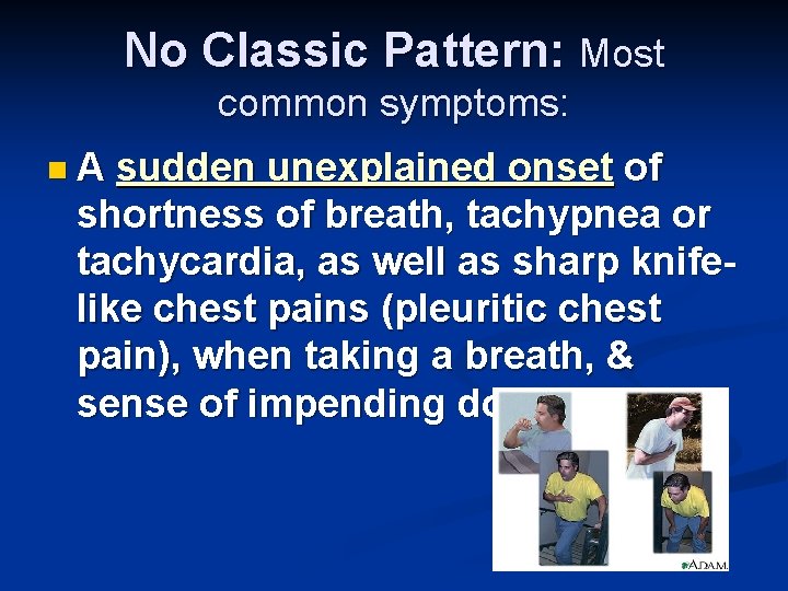 No Classic Pattern: Most common symptoms: n. A sudden unexplained onset of shortness of No Classic Pattern: Most common symptoms: n. A sudden unexplained onset of shortness of