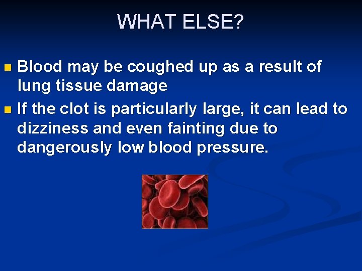 WHAT ELSE? Blood may be coughed up as a result of lung tissue damage WHAT ELSE? Blood may be coughed up as a result of lung tissue damage