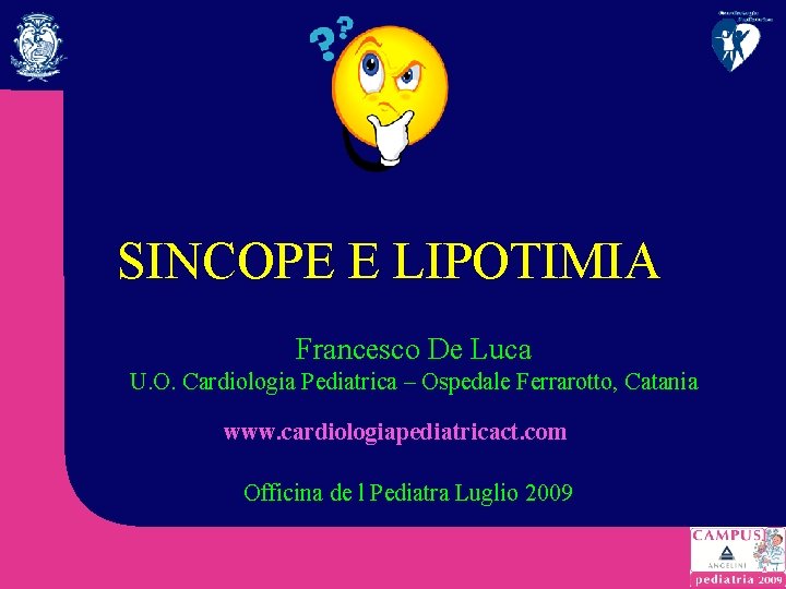 SINCOPE E LIPOTIMIA Francesco De Luca U. O. Cardiologia Pediatrica – Ospedale Ferrarotto, Catania