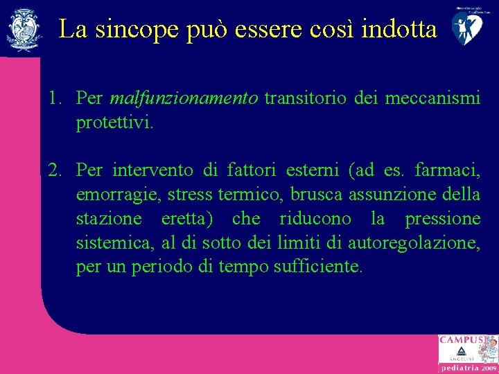 La sincope può essere così indotta 1. Per malfunzionamento transitorio dei meccanismi protettivi. 2.