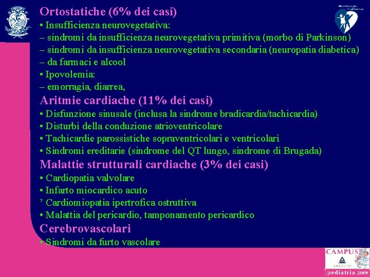 Ortostatiche (6% dei casi) • Insufficienza neurovegetativa: – sindromi da insufficienza neurovegetativa primitiva (morbo