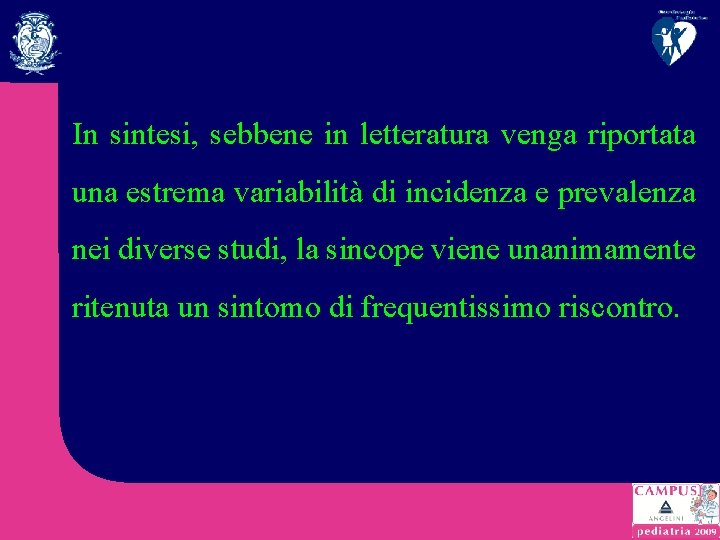 In sintesi, sebbene in letteratura venga riportata una estrema variabilità di incidenza e prevalenza