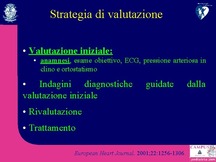 Strategia di valutazione • Valutazione iniziale: • anamnesi, esame obiettivo, ECG, pressione arteriosa in