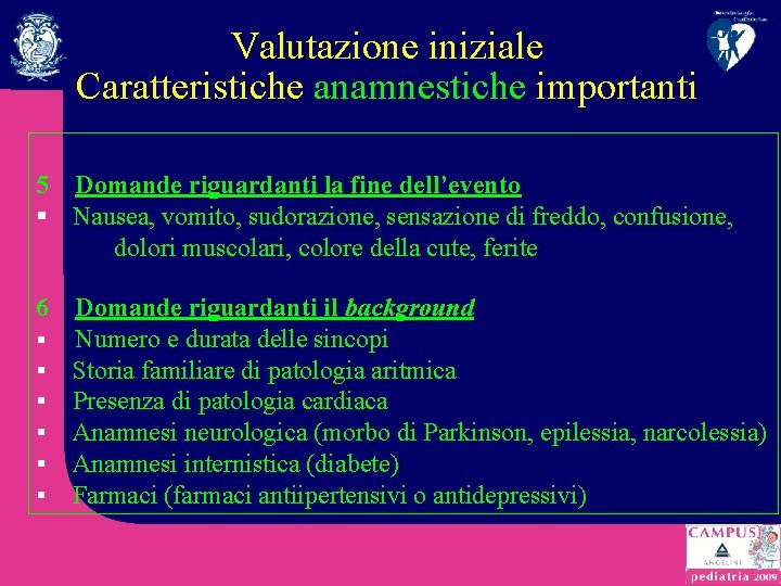 Valutazione iniziale Caratteristiche anamnestiche importanti 5 Domande riguardanti la fine dell’evento § Nausea, vomito,