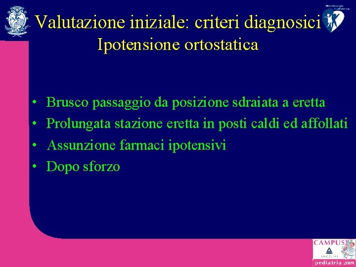 Valutazione iniziale: criteri diagnosici Ipotensione ortostatica • • Brusco passaggio da posizione sdraiata a