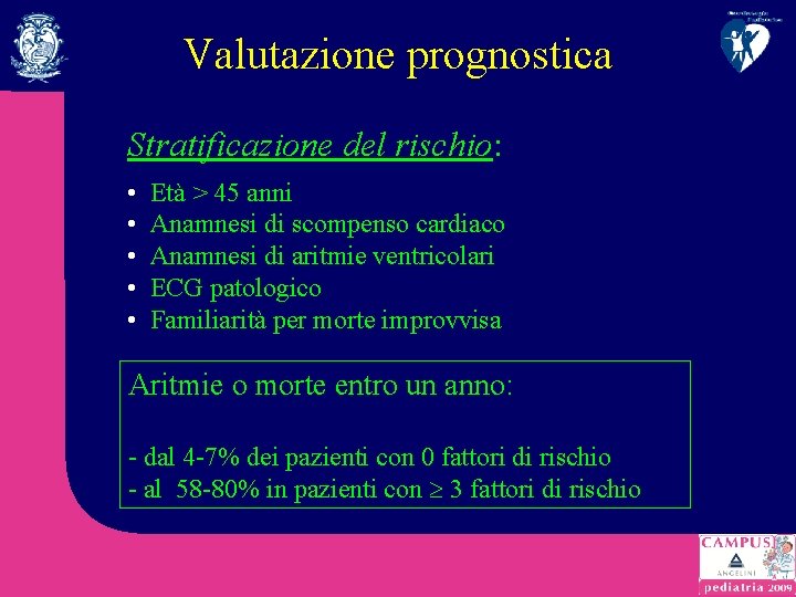 Valutazione prognostica Stratificazione del rischio: • • • Età > 45 anni Anamnesi di