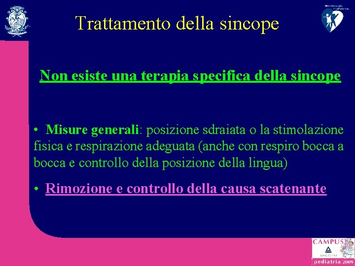 Trattamento della sincope Non esiste una terapia specifica della sincope • Misure generali: posizione