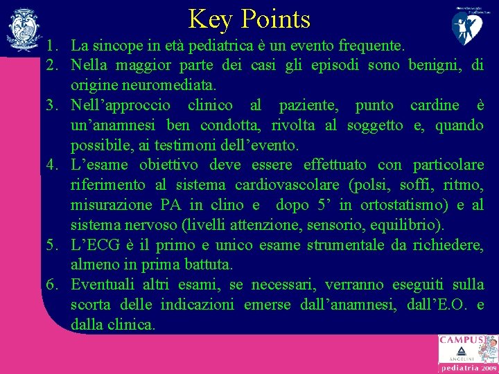Key Points 1. La sincope in età pediatrica è un evento frequente. 2. Nella