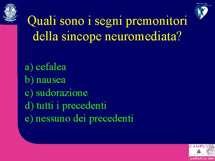 Quali sono i segni premonitori della sincope neuromediata? a) cefalea b) nausea c) sudorazione