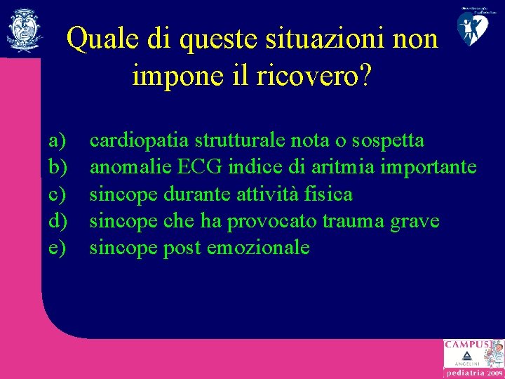Quale di queste situazioni non impone il ricovero? a) b) c) d) e) cardiopatia