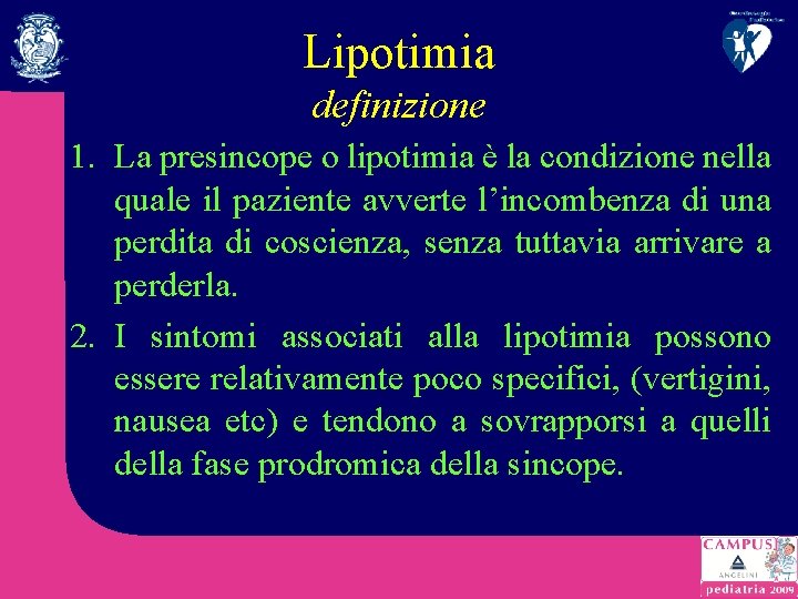 Lipotimia definizione 1. La presincope o lipotimia è la condizione nella quale il paziente