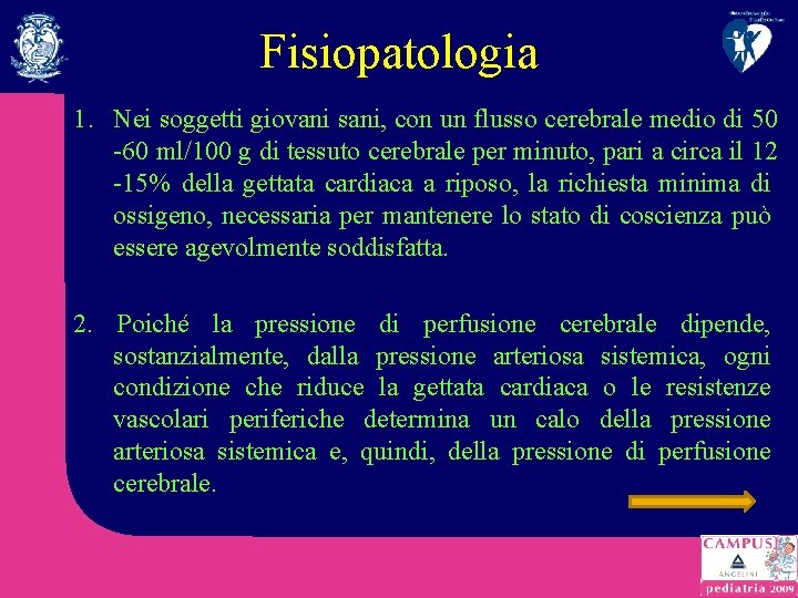 Fisiopatologia 1. Nei soggetti giovani sani, con un flusso cerebrale medio di 50 -60