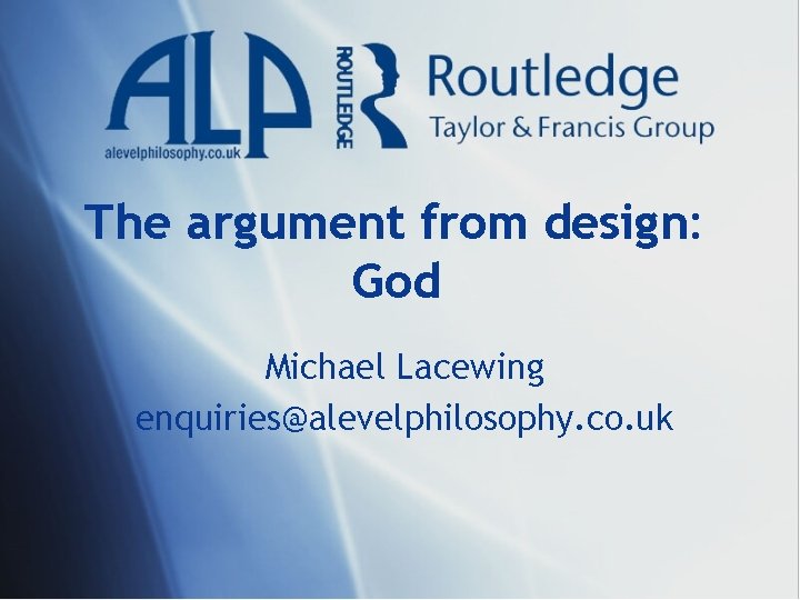 The argument from design: God Michael Lacewing enquiries@alevelphilosophy. co. uk 