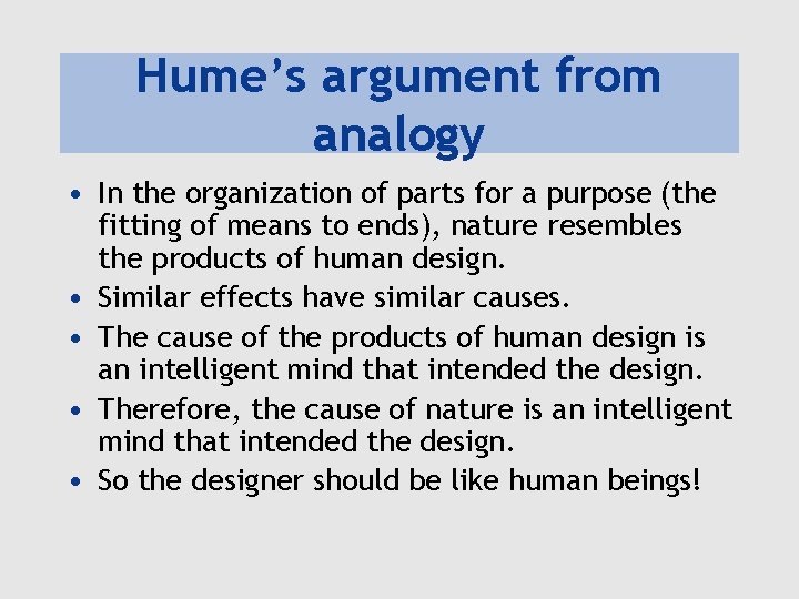 Hume’s argument from analogy • In the organization of parts for a purpose (the