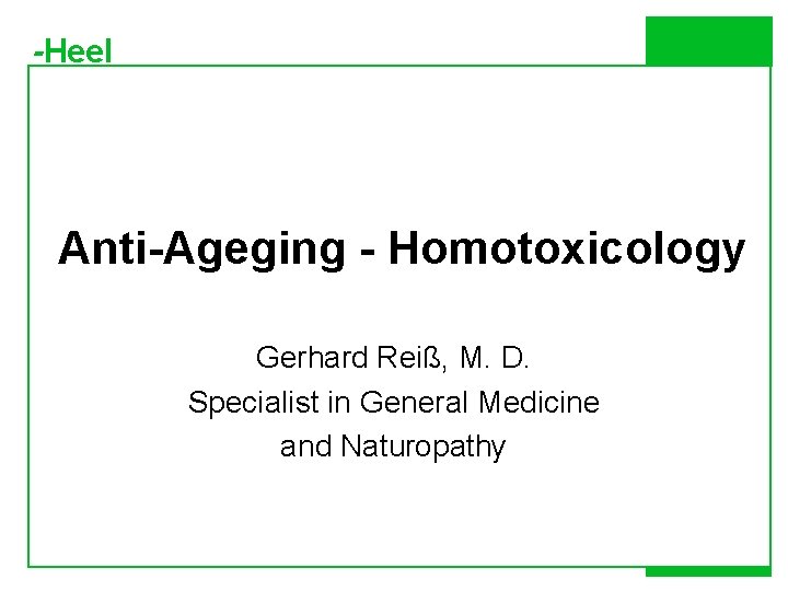 -Heel Anti-Ageging - Homotoxicology Gerhard Reiß, M. D. Specialist in General Medicine and Naturopathy