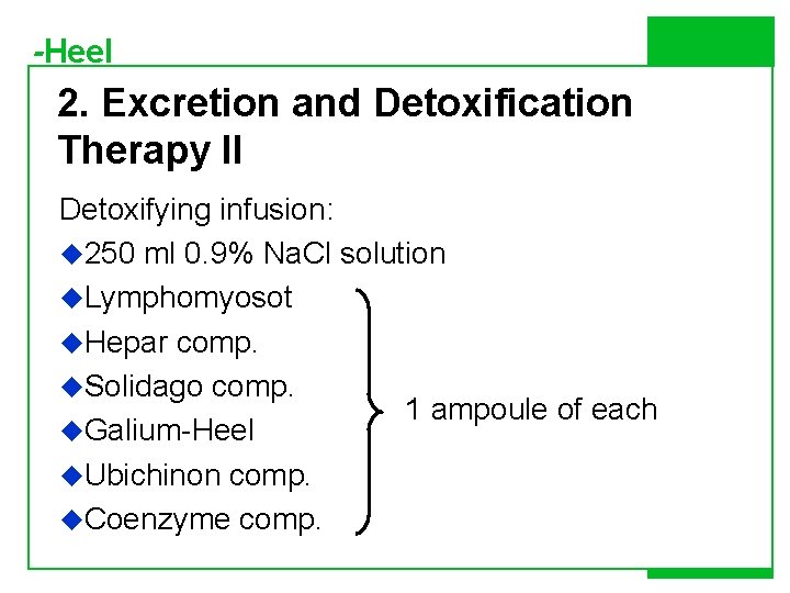 -Heel 2. Excretion and Detoxification Therapy II Detoxifying infusion: u 250 ml 0. 9%