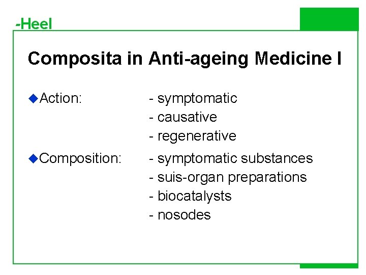-Heel Composita in Anti-ageing Medicine I u. Action: - symptomatic - causative - regenerative
