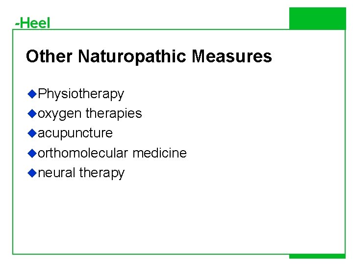 -Heel Other Naturopathic Measures u. Physiotherapy uoxygen therapies uacupuncture uorthomolecular medicine uneural therapy 