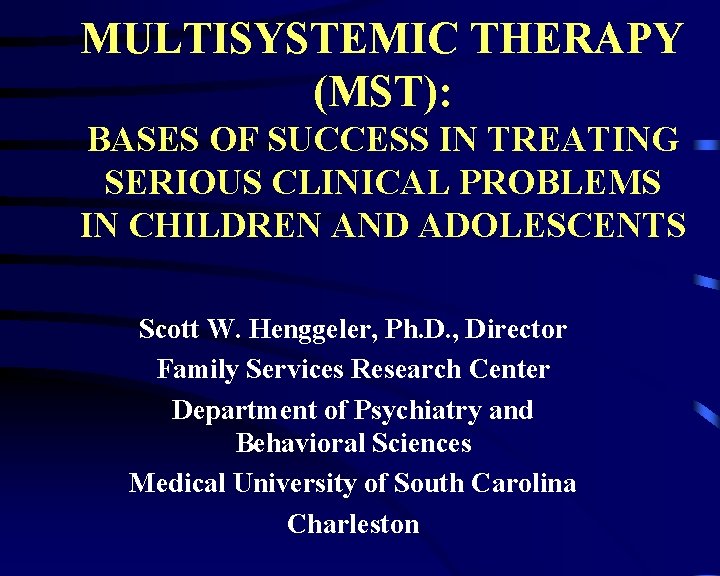 MULTISYSTEMIC THERAPY (MST): BASES OF SUCCESS IN TREATING SERIOUS CLINICAL PROBLEMS IN CHILDREN AND