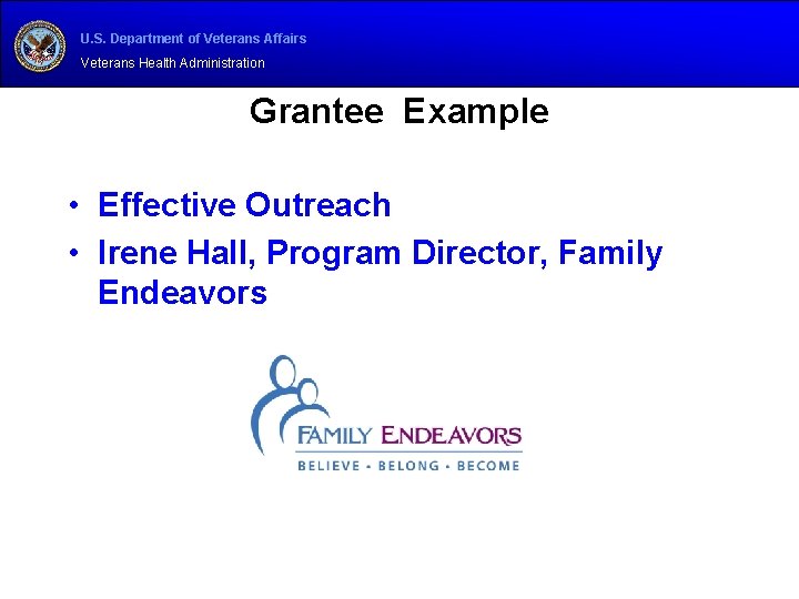 U. S. Department of Veterans Affairs Veterans Health Administration Grantee Example • Effective Outreach