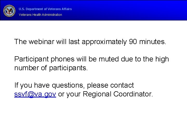 U. S. Department of Veterans Affairs Veterans Health Administration The webinar will last approximately U. S. Department of Veterans Affairs Veterans Health Administration The webinar will last approximately
